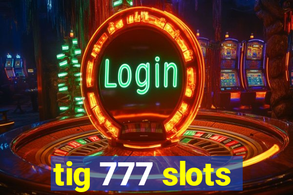 tig 777 slots